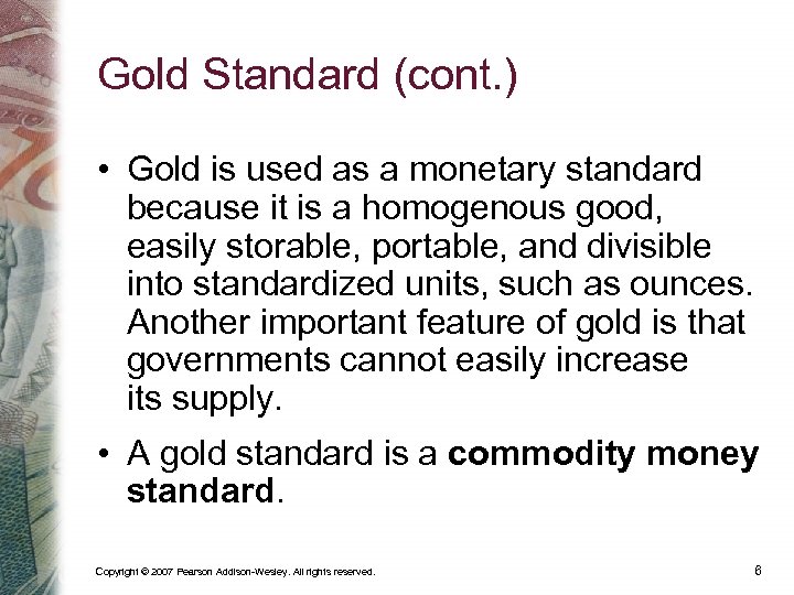 Gold Standard (cont. ) • Gold is used as a monetary standard because it