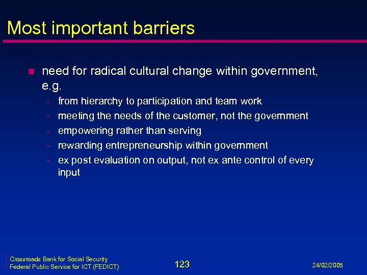 Most important barriers n need for radical cultural change within government, e. g. -