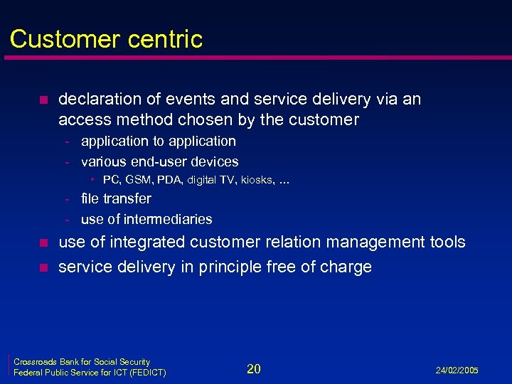 Customer centric n declaration of events and service delivery via an access method chosen