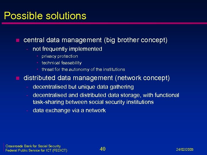 Possible solutions n central data management (big brother concept) - not frequently implemented •