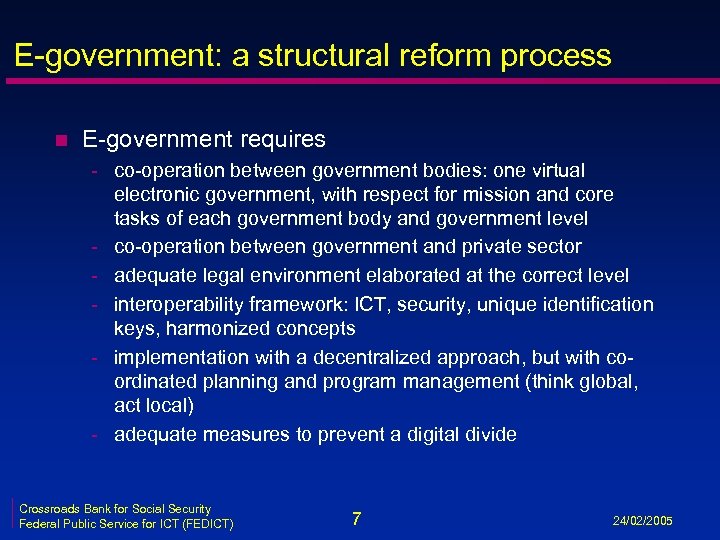 E-government: a structural reform process n E-government requires - co-operation between government bodies: one