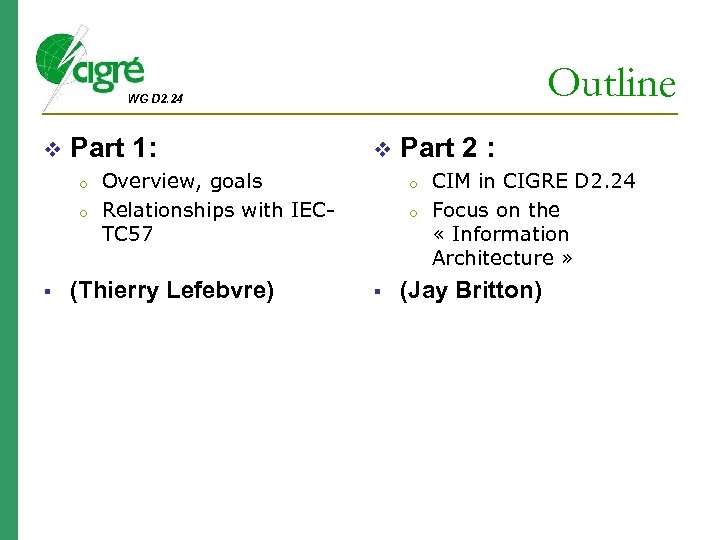 Outline WG D 2. 24 v Part 1: o o v Overview, goals Relationships