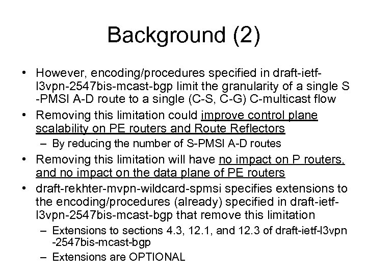 Background (2) • However, encoding/procedures specified in draft-ietfl 3 vpn-2547 bis-mcast-bgp limit the granularity