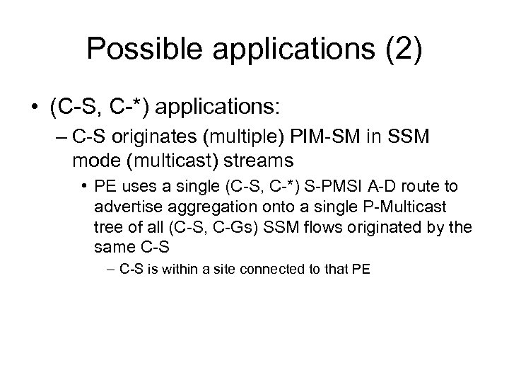 Possible applications (2) • (C-S, C-*) applications: – C-S originates (multiple) PIM-SM in SSM