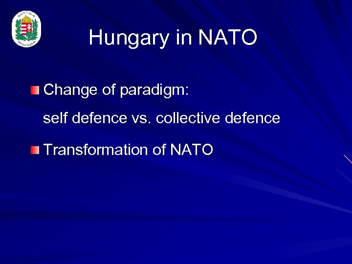 Hungary in NATO Change of paradigm: self defence vs. collective defence Transformation of NATO