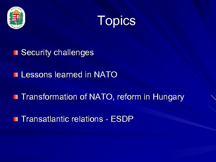 Topics Security challenges Lessons learned in NATO Transformation of NATO, reform in Hungary Transatlantic