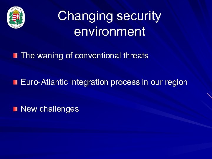 Changing security environment The waning of conventional threats Euro-Atlantic integration process in our region