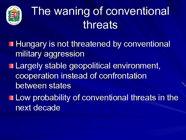 The waning of conventional threats Hungary is not threatened by conventional military aggression Largely