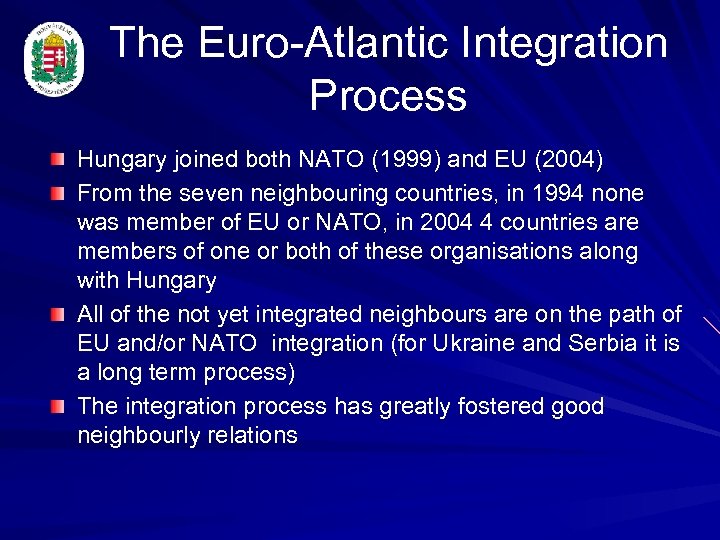 The Euro-Atlantic Integration Process Hungary joined both NATO (1999) and EU (2004) From the