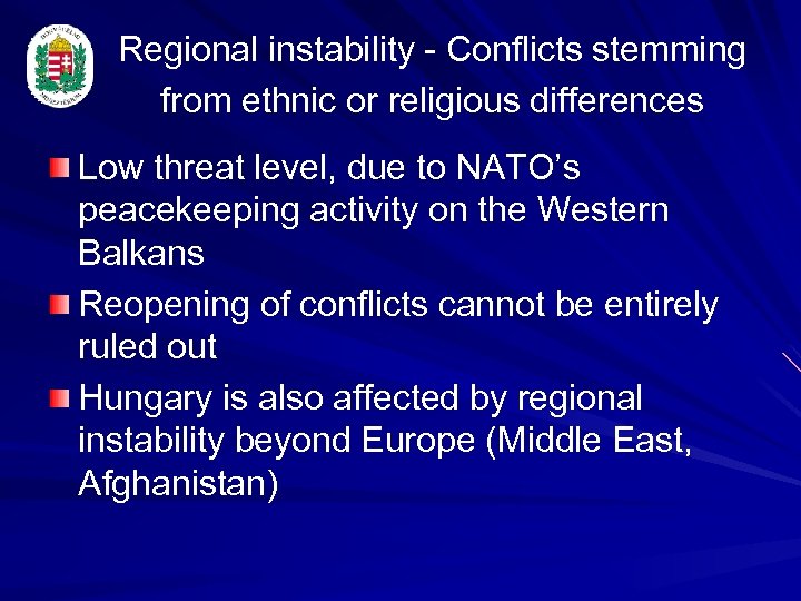 Regional instability - Conflicts stemming from ethnic or religious differences Low threat level, due