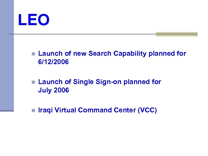 LEO n Launch of new Search Capability planned for 6/12/2006 n Launch of Single