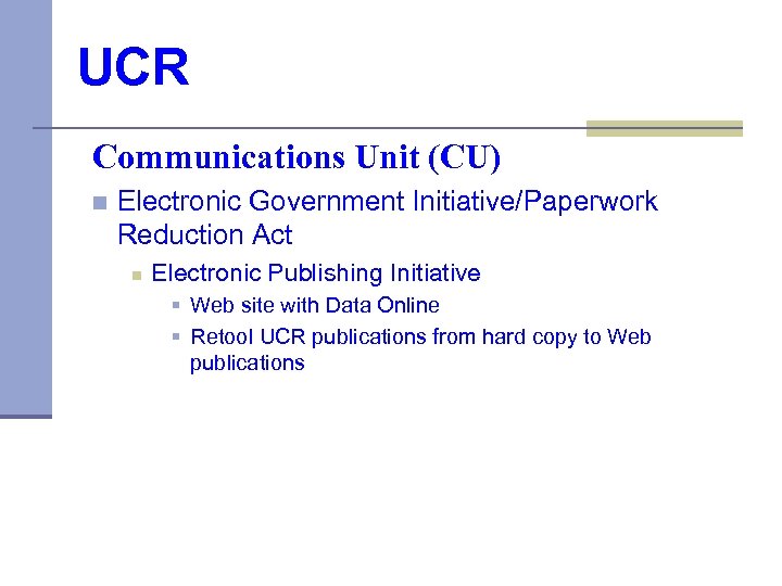 UCR Communications Unit (CU) n Electronic Government Initiative/Paperwork Reduction Act n Electronic Publishing Initiative