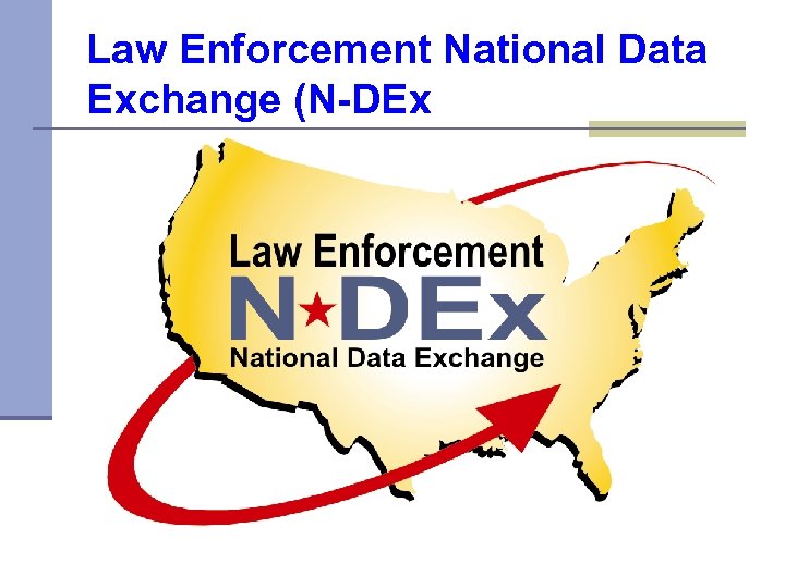Law Enforcement National Data Exchange (N-DEx 