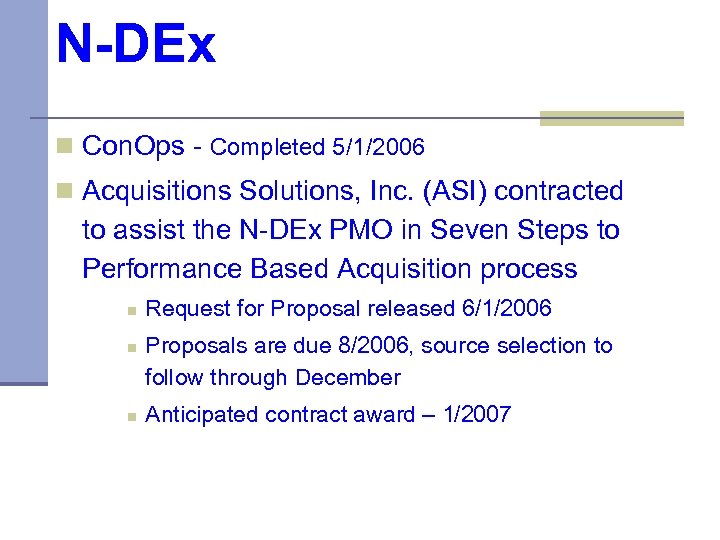 N-DEx n Con. Ops - Completed 5/1/2006 n Acquisitions Solutions, Inc. (ASI) contracted to