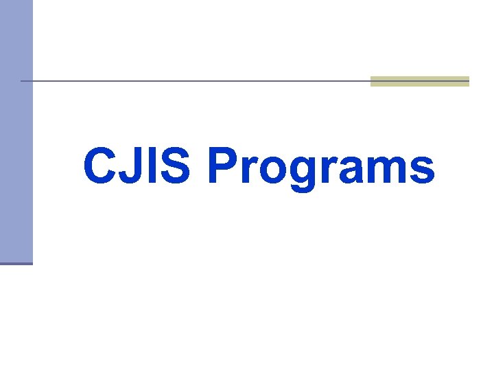 CJIS Programs 