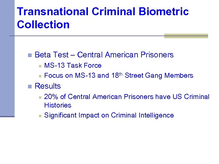 Transnational Criminal Biometric Collection n Beta Test – Central American Prisoners n n n