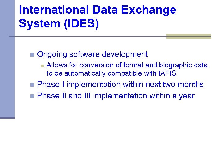International Data Exchange System (IDES) n Ongoing software development n Allows for conversion of
