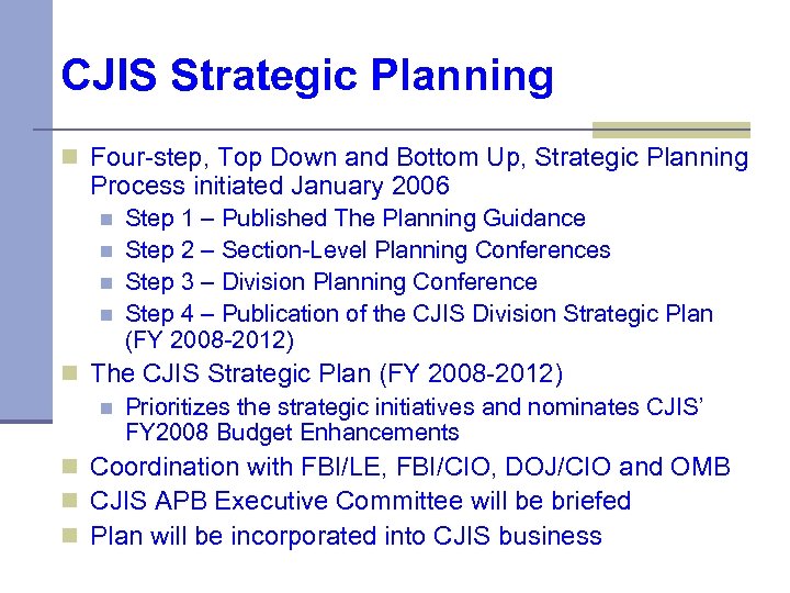 CJIS Strategic Planning n Four-step, Top Down and Bottom Up, Strategic Planning Process initiated