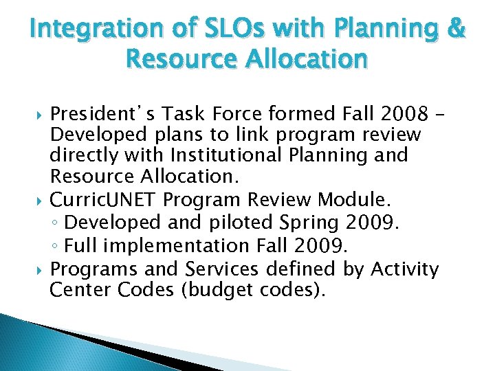 Integration of SLOs with Planning & Resource Allocation President’s Task Force formed Fall 2008