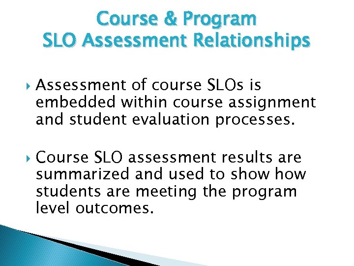 Course & Program SLO Assessment Relationships Assessment of course SLOs is embedded within course