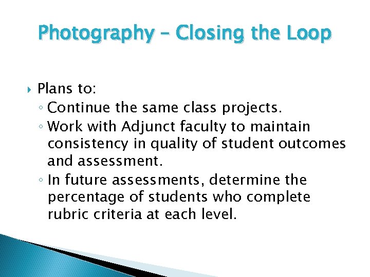 Photography – Closing the Loop Plans to: ◦ Continue the same class projects. ◦