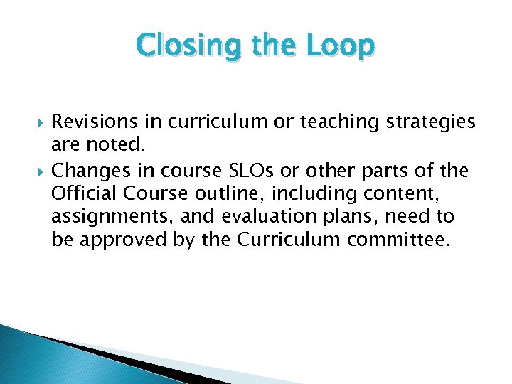 Closing the Loop Revisions in curriculum or teaching strategies are noted. Changes in course