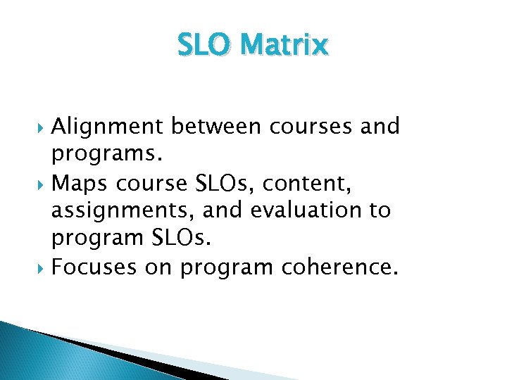 SLO Matrix Alignment between courses and programs. Maps course SLOs, content, assignments, and evaluation