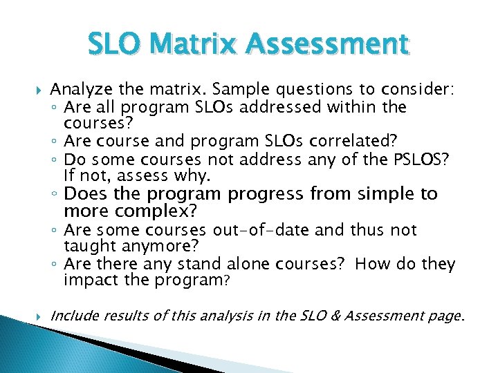 SLO Matrix Assessment Analyze the matrix. Sample questions to consider: ◦ Are all program