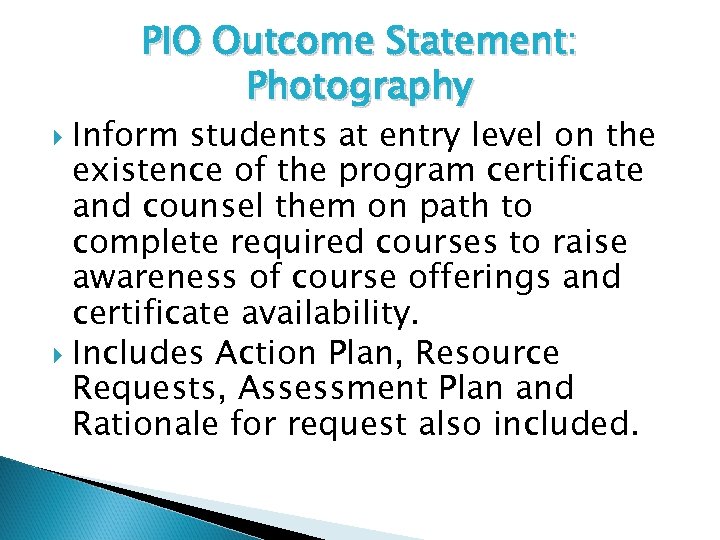 PIO Outcome Statement: Photography Inform students at entry level on the existence of the