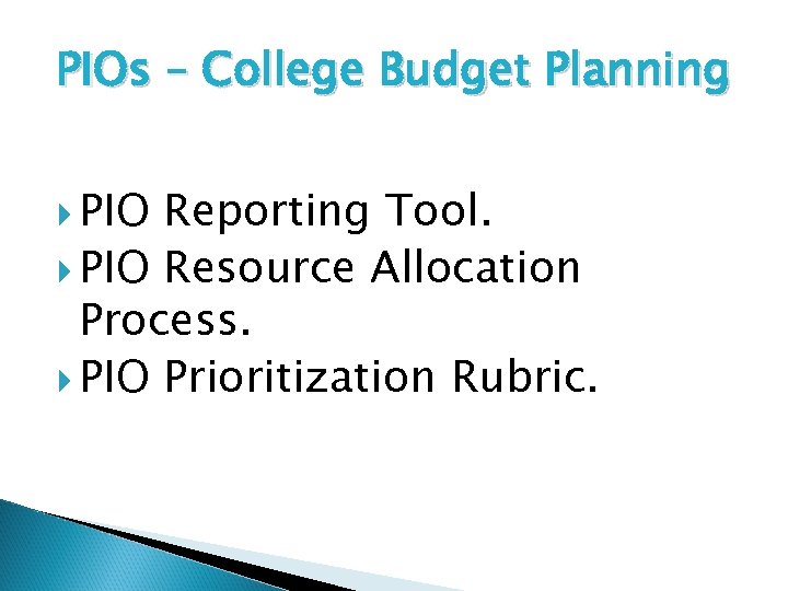 PIOs – College Budget Planning PIO Reporting Tool. PIO Resource Allocation Process. PIO Prioritization