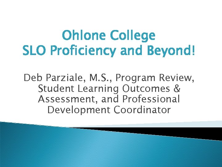 Ohlone College SLO Proficiency and Beyond! Deb Parziale, M. S. , Program Review, Student