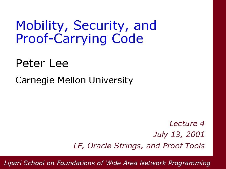 Mobility, Security, and Proof-Carrying Code Peter Lee Carnegie Mellon University Lecture 4 July 13,