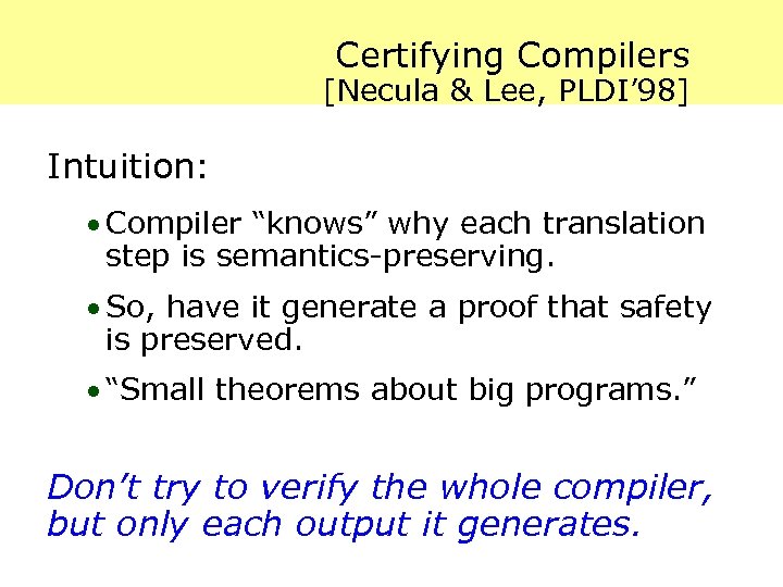 Certifying Compilers [Necula & Lee, PLDI’ 98] Intuition: · Compiler “knows” why each translation