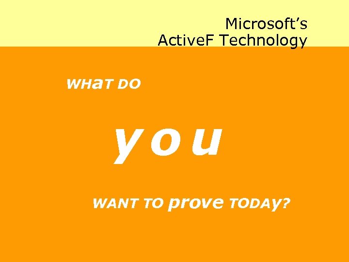 Microsoft’s Active. F Technology WHa. T DO you WANT TO prove TODAy? 