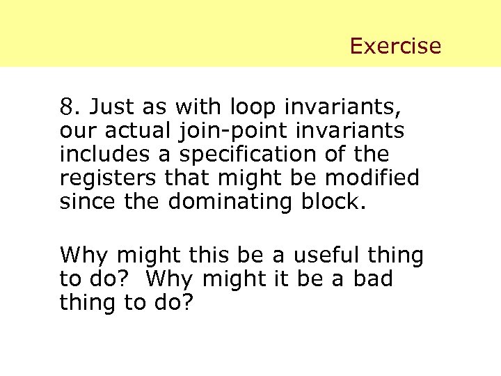 Exercise 8. Just as with loop invariants, our actual join-point invariants includes a specification