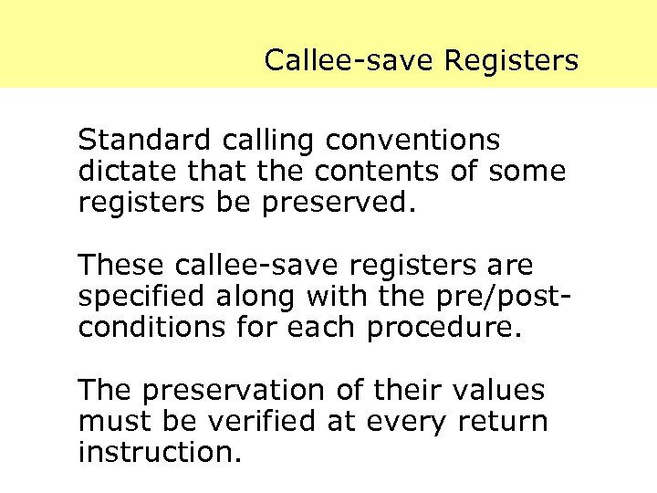 Callee-save Registers Standard calling conventions dictate that the contents of some registers be preserved.
