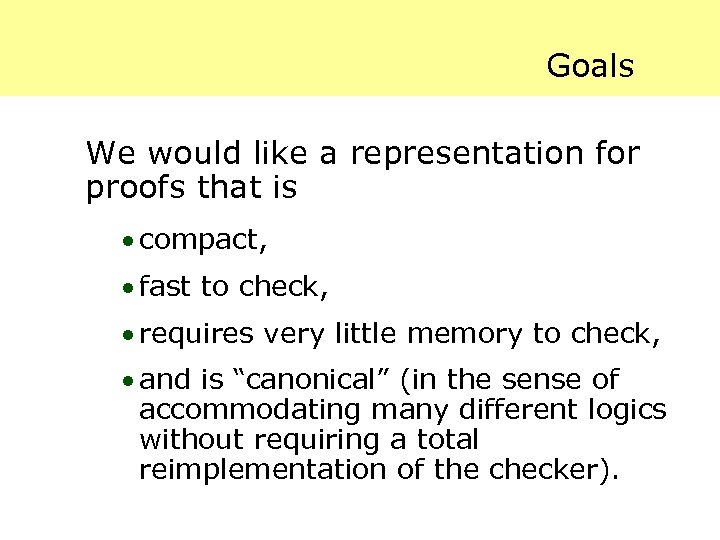 Goals We would like a representation for proofs that is · compact, · fast
