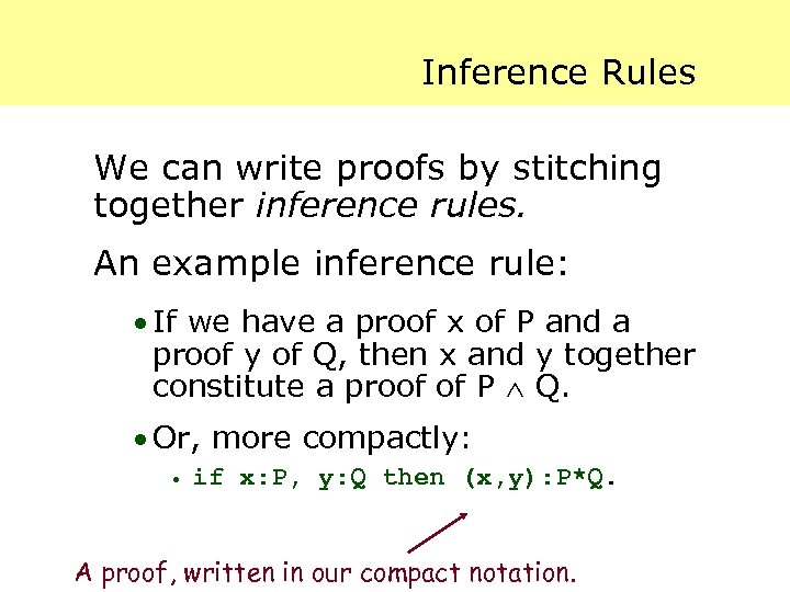 Inference Rules We can write proofs by stitching together inference rules. An example inference
