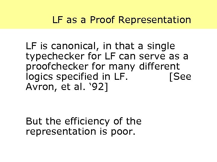 LF as a Proof Representation LF is canonical, in that a single typechecker for