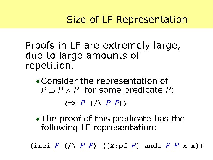 Size of LF Representation Proofs in LF are extremely large, due to large amounts