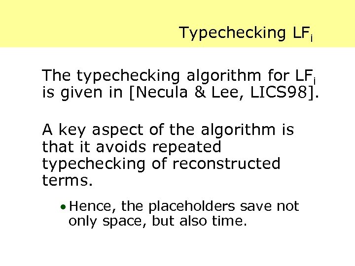 Typechecking LFi The typechecking algorithm for LFi is given in [Necula & Lee, LICS