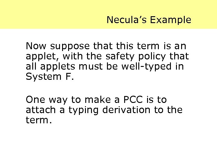 Necula’s Example Now suppose that this term is an applet, with the safety policy