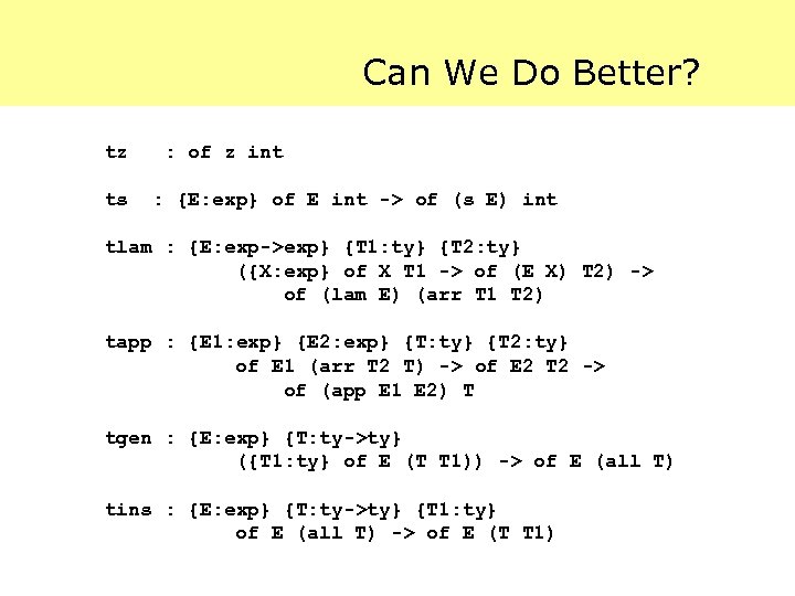 Can We Do Better? tz ts : of z int : {E: exp} of