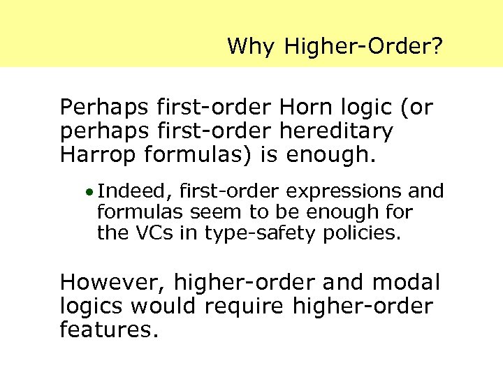 Why Higher-Order? Perhaps first-order Horn logic (or perhaps first-order hereditary Harrop formulas) is enough.