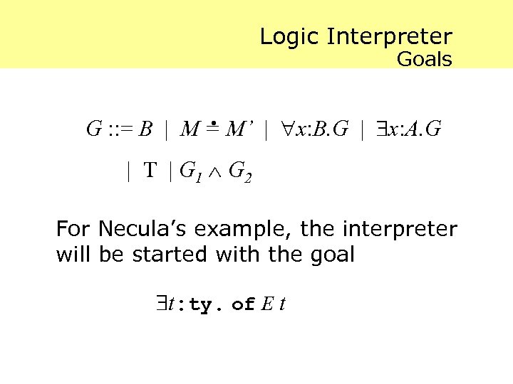 Logic Interpreter Goals . G : : = B | M = M’ |