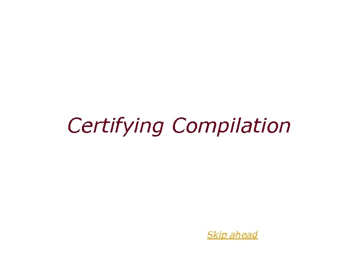 Certifying Compilation Skip ahead 