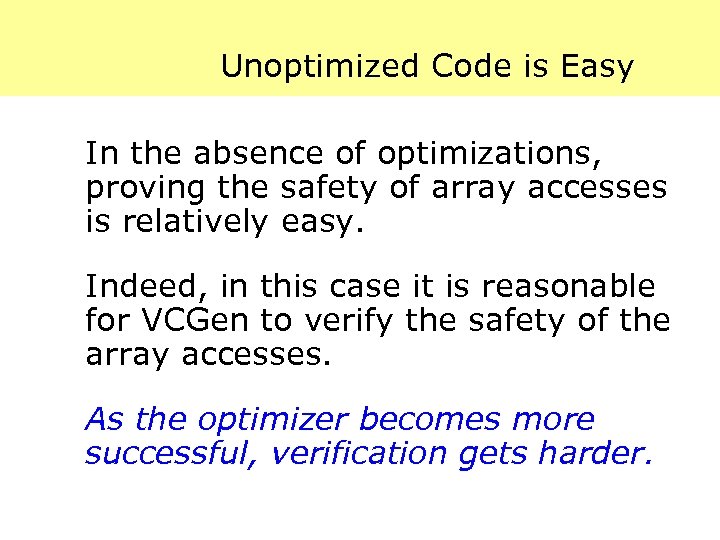 Unoptimized Code is Easy In the absence of optimizations, proving the safety of array