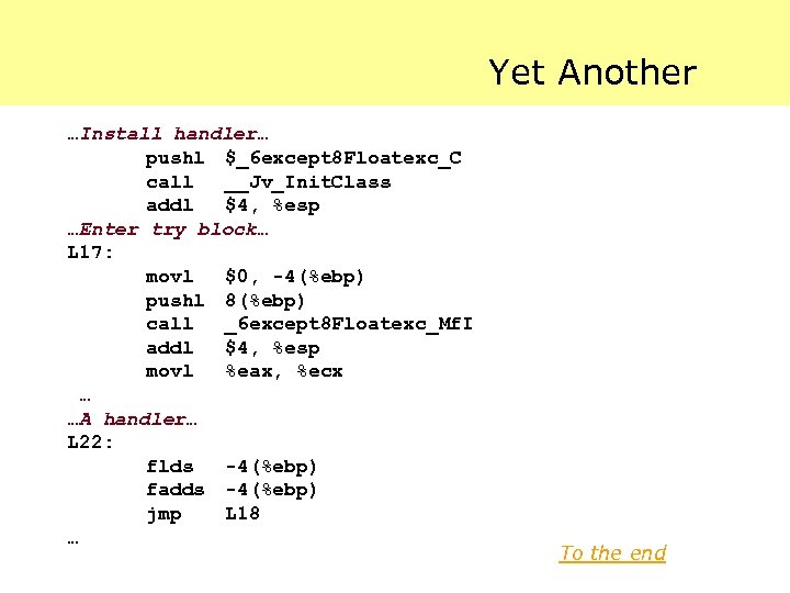 Yet Another …Install handler… pushl $_6 except 8 Floatexc_C call __Jv_Init. Class addl $4,