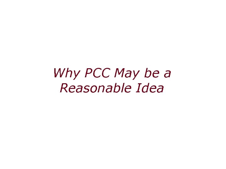 Why PCC May be a Reasonable Idea 