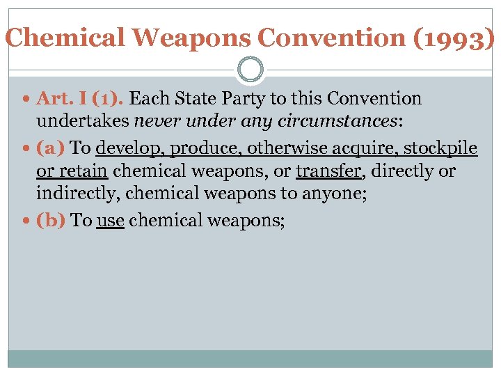 Chemical Weapons Convention (1993) Art. I (1). Each State Party to this Convention undertakes